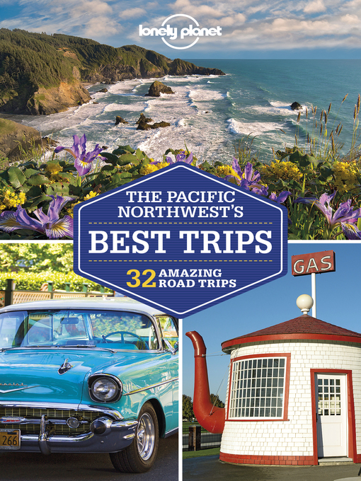 Title details for Lonely Planet Pacific Northwest's Best Trips by Lonely Planet;Becky Ohlsen;Celeste Brash;John Lee;Craig McLachlan;Brendan Sainsbury;Robert Balk... - Available